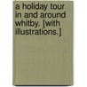 A Holiday Tour in and around Whitby. [With illustrations.] door H.S. Forman