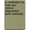 A Meditation to Help You Relieve Depression [With Earbuds] door Belleruth Naparstek