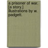 A Prisoner of War. [A story.] Illustrations by W. Padgett. by Frederick Andrew Inderwick