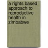 A Rights Based Approach to Reproductive Health in Zimbabwe by Patience Mutopo