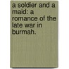 A Soldier and a Maid: A romance of the late war in Burmah. by Ferdinand Mansel Peacock