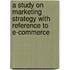 A Study On Marketing Strategy With Reference To E-commerce