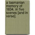 A Tasmanian Memory of 1834. In five scenes [and in verse].