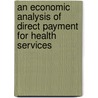 An Economic Analysis Of Direct Payment For Health Services by Masahide Kondo