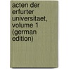 Acten Der Erfurter Universitaet, Volume 1 (German Edition) door Erfurt Universität