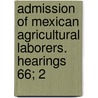 Admission of Mexican Agricultural Laborers. Hearings 66; 2 door United States. Congress. Immigration