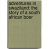 Adventures in Swaziland: The Story of a South African Boer by Owen Rowe O'Neil
