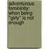 Adventurous Femininity: When Being ''Girly'' Is Not Enough