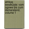 Afrikas Westküste: Vom Ogowe Bis Zum Damaraland, Volume 1 by Julius August Ferdinand Falkenstein