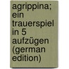 Agrippina; Ein Trauerspiel In 5 Aufzügen (German Edition) by Herbert Alberti