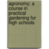 Agronomy; A Course in Practical Gardening for High Schools door Willard Nelson Clute