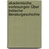 Akademische Vorlesungen Über Indische Literaturgeschichte