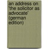 An Address On 'the Solicitor As Advocate' (German Edition) by Kaye Rollit Albert