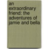 An Extraordinary Friend: The Adventures of Jamie and Bella by Olivier Bonnewijn