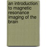 An Introduction to Magnetic Resonance Imaging of the Brain door Rolf Jager