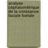 Analyse Céphalométrique de la croissance faciale foetale by Guillaume Captier
