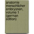 Anatomie Menschlicher Embryonen, Volume 1 (German Edition)