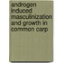 Androgen Induced Masculinization and Growth in Common Carp