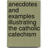Anecdotes and Examples Illustrating the Catholic Catechism by Franz Spirago