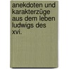 Anekdoten Und Karakterzüge Aus Dem Leben Ludwigs Des Xvi. door Onbekend