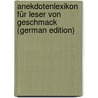 Anekdotenlexikon für Leser von Geschmack (German Edition) door Friedrich Müchler Karl