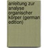 Anleitung Zur Analyse Organischer Körper (German Edition)