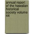 Annual Report of the Hawaiian Historical Society Volume 44