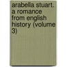Arabella Stuart. a Romance from English History (Volume 3) by Lloyd James