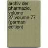 Archiv Der Pharmazie, Volume 27;volume 77 (German Edition) door Interscience Wiley