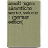Arnold Ruge's Sämmtliche Werke, Volume 1 (German Edition)