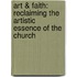 Art & Faith: Reclaiming the Artistic Essence of the Church