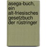 Asega-buch, Ein Alt-friesisches Gesetzbuch Der Rüstringer door T.D. Wiarda