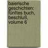 Baierische Geschichten: Fünftes Buch, Beschluß, Volume 6 door Heinrich Zschokke