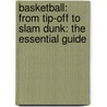 Basketball: From Tip-Off to Slam Dunk: The Essential Guide door Mr. Clive Gifford