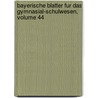 Bayerische Blatter Fur Das Gymnasial-schulwesen, Volume 44 by W.O. Bauer