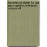 Bayerische Blatter Fur Das Gymnasial-schulwesen, Volume 44 door W.O. Bauer