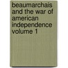 Beaumarchais and the War of American Independence Volume 1 by Professor Elizabeth Sarah Kite