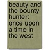 Beauty and the Bounty Hunter: Once Upon a Time in the West door Lori Austin