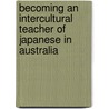 Becoming An Intercultural Teacher Of Japanese In Australia door Masumi Nakahara