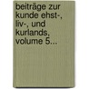 Beiträge Zur Kunde Ehst-, Liv-, Und Kurlands, Volume 5... by Estländische Literärische Gesellschaft