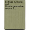 Beiträge Zur Kunst- Und Literatur-geschichte, Volume 1... by Unknown