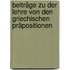 Beiträge zu der Lehre von den griechischen Präpositionen