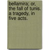 Bellamira; or, the Fall of Tunis. A tragedy, in five acts. door Richard Lalor Sheil