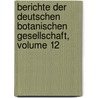 Berichte Der Deutschen Botanischen Gesellschaft, Volume 12 door Deutsche Botanische Gesellschaft