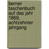 Berner Taschenbuch auf das Jahr 1869, Achtzehnter Jahrgang by Unknown