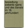 Besiedlung Siebenb Rgens Und Des Banats Im 18. Jahrhundert door Iris Reiß