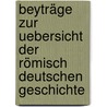 Beyträge Zur Uebersicht Der Römisch Deutschen Geschichte door Alexander Bertram Joseph Minola