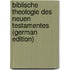 Biblische Theologie Des Neuen Testamentes (German Edition)