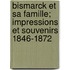 Bismarck Et Sa Famille; Impressions Et Souvenirs 1846-1872