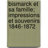 Bismarck Et Sa Famille; Impressions Et Souvenirs 1846-1872 door Robert Von Keudell